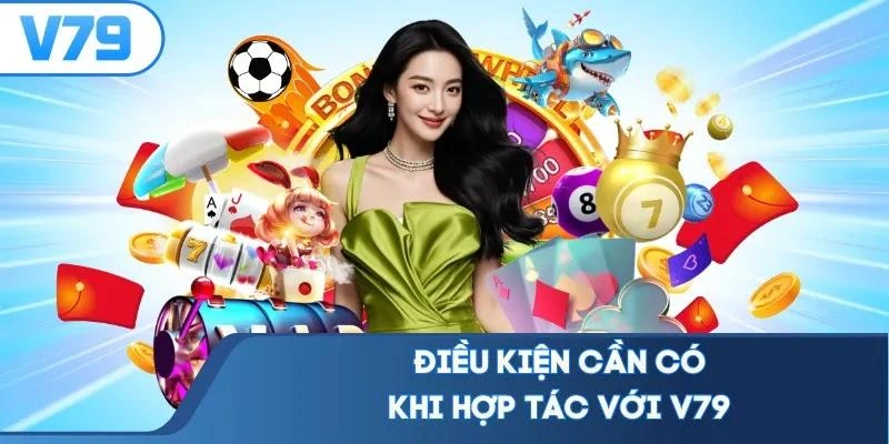 dieu-kien-can-co-khi-hop-tac-voi-v79 Điều kiện cần có khi hợp tác với V79